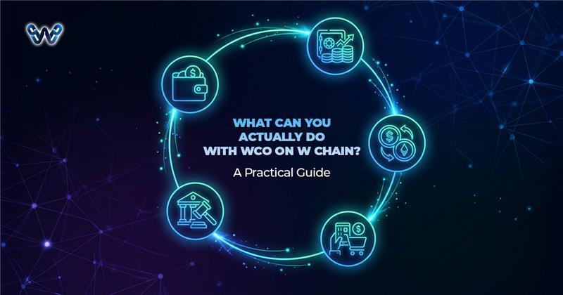 What Can You Actually Do With $WCO on W Chain? A Practical Guide