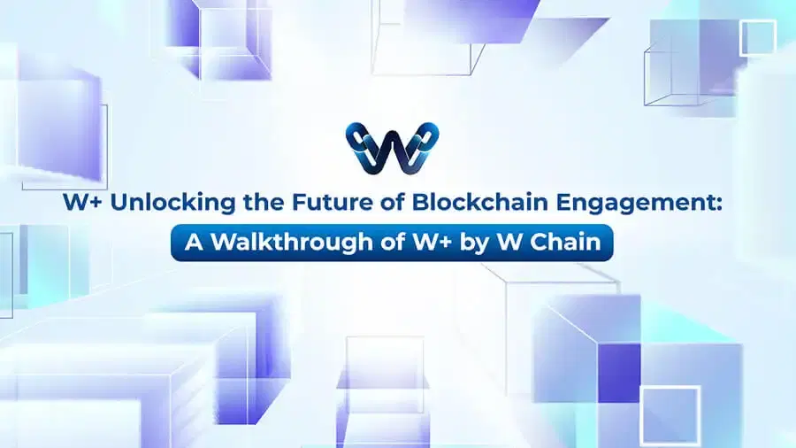 Unlocking the Future of Blockchain Engagement: A Walkthrough of W+ by W Chain